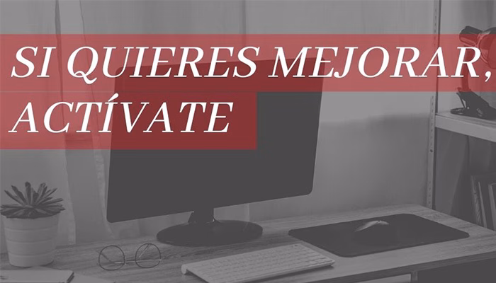 Si quieres mejorar, ACTÍVATE